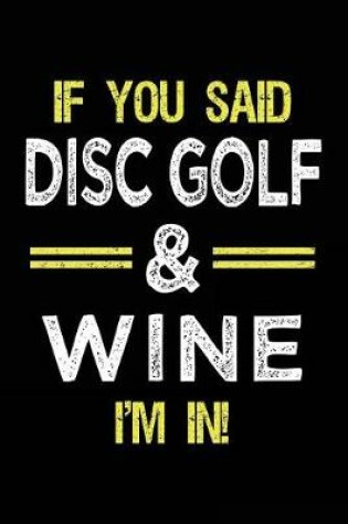 Cover of If You Said Disc Golf & Wine I'm In