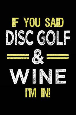 Book cover for If You Said Disc Golf & Wine I'm In