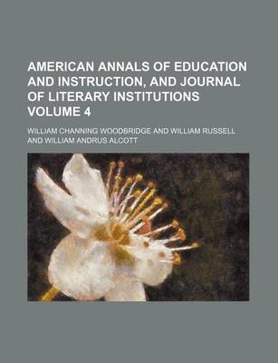 Book cover for American Annals of Education and Instruction, and Journal of Literary Institutions Volume 4