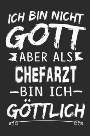 Cover of Ich bin nicht Gott aber als Chefarzt bin ich goettlich