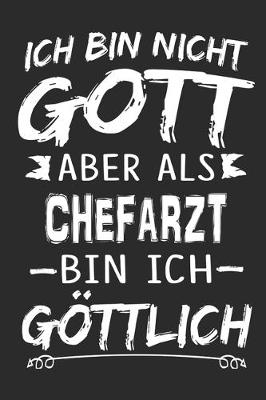 Book cover for Ich bin nicht Gott aber als Chefarzt bin ich goettlich