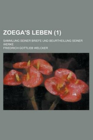 Cover of Zoega's Leben; Sammlung Seiner Briefe Und Beurtheilung Seiner Werke (1)