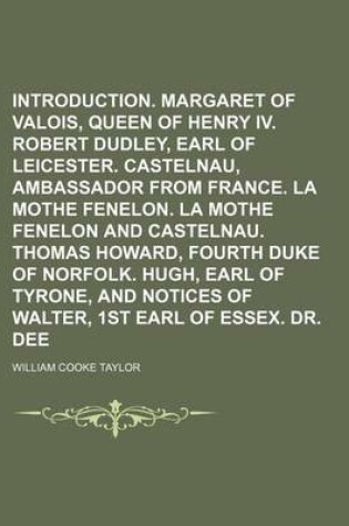 Cover of Introduction. Margaret of Valois, Queen of Henry IV. Robert Dudley, Earl of Leicester. Castelnau, Ambassador from France. La Mothe Fenelon. La Mothe Fenelon and Castelnau. Thomas Howard, Fourth Duke of Norfolk. Hugh, Earl of Tyrone, and Notices of