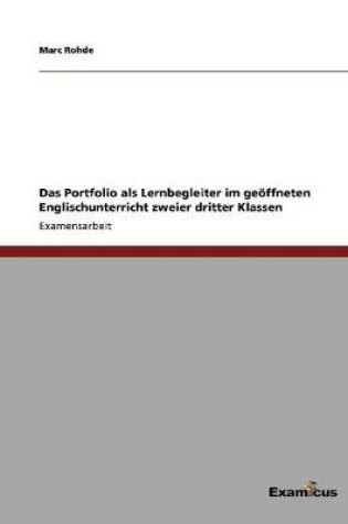 Cover of Das Portfolio als Lernbegleiter im geoeffneten Englischunterricht zweier dritter Klassen