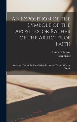 Cover of An Exposition of the Symbole of the Apostles, or Rather of the Articles of Faith