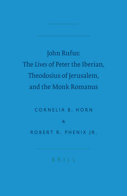 Cover of John Rufus: The <i>Lives</i> of Peter the Iberian, Theodosius of Jerusalem, and the Monk Romanus