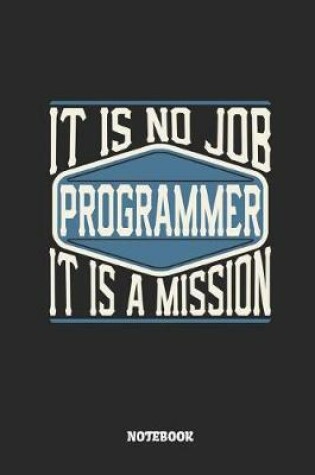 Cover of Programmer Notebook - It Is No Job, It Is a Mission