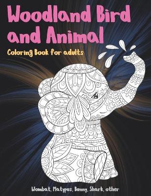 Book cover for Woodland Bird and Animal - Coloring Book for adults - Wombat, Platypus, Bunny, Shark, other