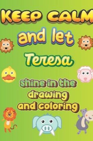 Cover of keep calm and let Teresa shine in the drawing and coloring