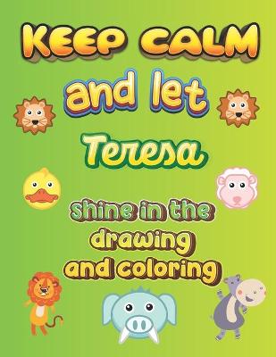 Book cover for keep calm and let Teresa shine in the drawing and coloring