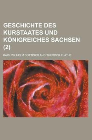 Cover of Geschichte Des Kurstaates Und Konigreiches Sachsen (2)