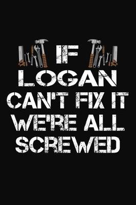 Book cover for If Logan Can't Fix It We're All Screwed