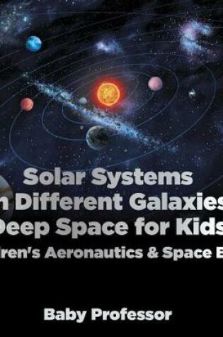 Cover of Solar Systems in Different Galaxies: Deep Space for Kids - Children's Aeronautics & Space Book