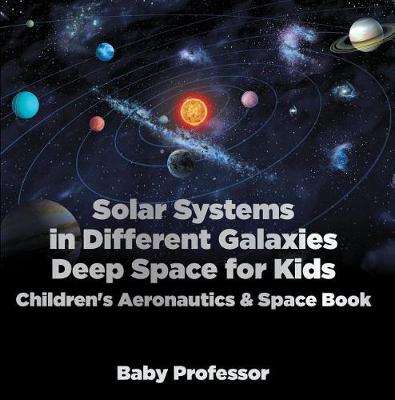 Book cover for Solar Systems in Different Galaxies: Deep Space for Kids - Children's Aeronautics & Space Book