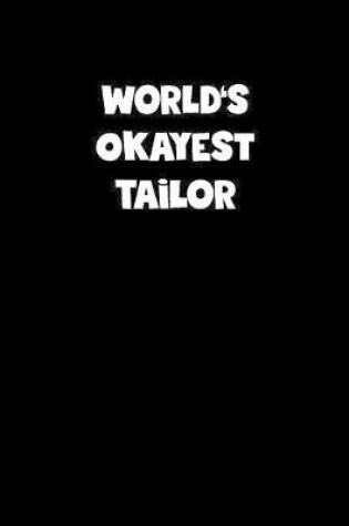 Cover of World's Okayest Tailor Notebook - Tailor Diary - Tailor Journal - Funny Gift for Tailor