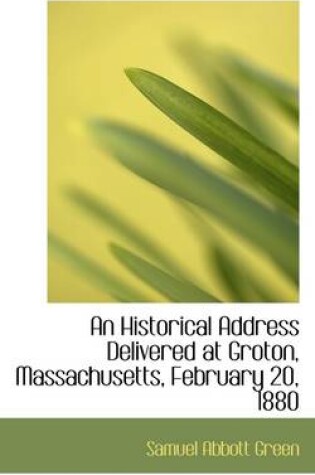 Cover of An Historical Address Delivered at Groton, Massachusetts, February 20, 1880