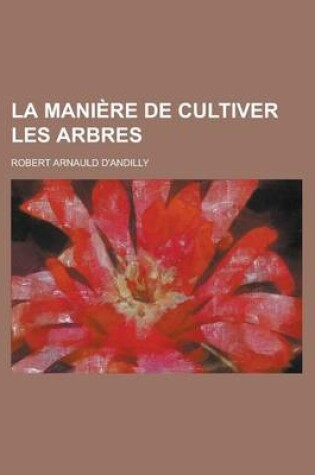 Cover of La Maniere de Cultiver Les Arbres