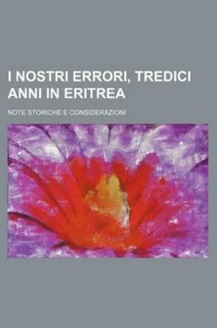 Cover of I Nostri Errori, Tredici Anni in Eritrea; Note Storiche E Considerazioni