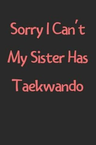 Cover of Sorry I Can't My Sister Has Taekwando