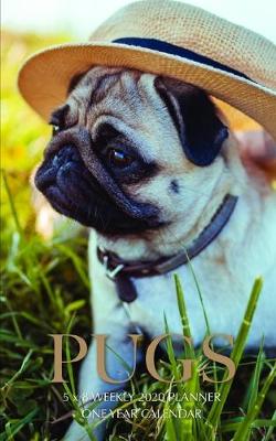 Book cover for Pugs 5 x 8 Weekly 2020 Planner