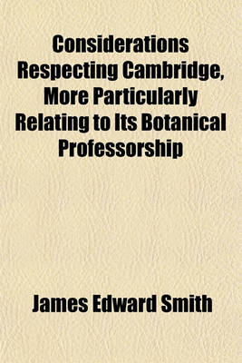 Book cover for Considerations Respecting Cambridge, More Particularly Relating to Its Botanical Professorship