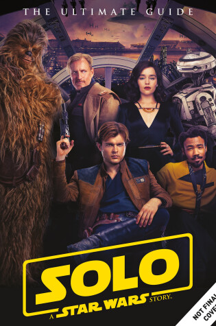 Cover of Solo: A Star Wars Story Ultimate Guide