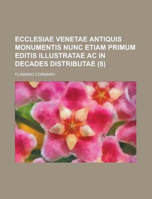 Book cover for Ecclesiae Venetae Antiquis Monumentis Nunc Etiam Primum Editis Illustratae AC in Decades Distributae (8)