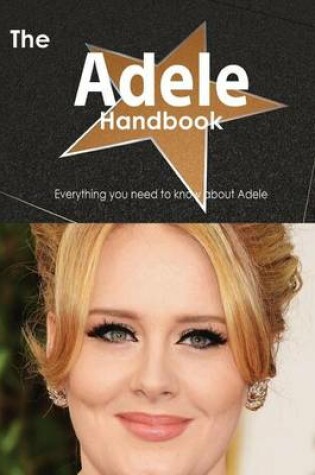 Cover of The Adele Handbook - Everything You Need to Know about Adele