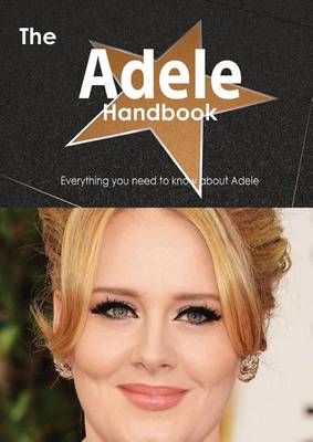 Book cover for The Adele Handbook - Everything You Need to Know about Adele