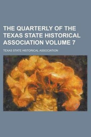 Cover of The Quarterly of the Texas State Historical Association Volume 7