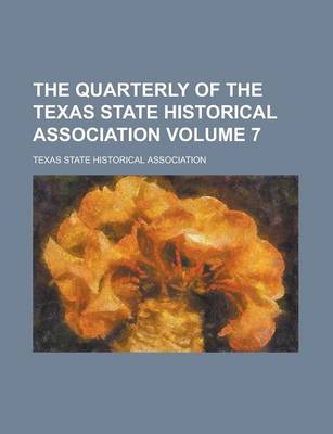 Book cover for The Quarterly of the Texas State Historical Association Volume 7