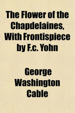 Cover of The Flower of the Chapdelaines, with Frontispiece by F.C. Yohn