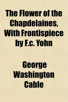 Book cover for The Flower of the Chapdelaines, with Frontispiece by F.C. Yohn