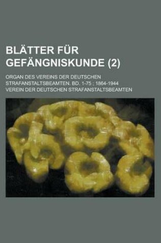 Cover of Blatter Fur Gefangniskunde; Organ Des Vereins Der Deutschen Strafanstaltsbeamten. Bd. 1-75; 1864-1944 (2 )