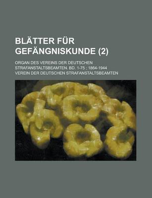 Book cover for Blatter Fur Gefangniskunde; Organ Des Vereins Der Deutschen Strafanstaltsbeamten. Bd. 1-75; 1864-1944 (2 )