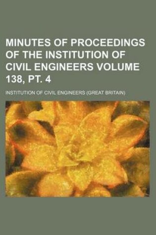 Cover of Minutes of Proceedings of the Institution of Civil Engineers Volume 138, PT. 4