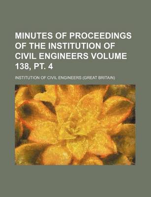 Book cover for Minutes of Proceedings of the Institution of Civil Engineers Volume 138, PT. 4