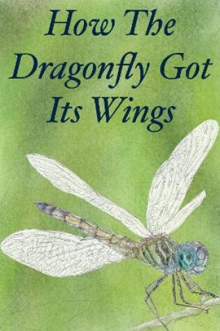 Cover of How The Dragonfly Got Its Wings