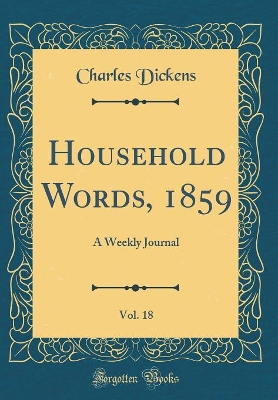 Book cover for Household Words, 1859, Vol. 18: A Weekly Journal (Classic Reprint)