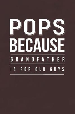 Book cover for Pops Because Grandfather Is For Old Guys