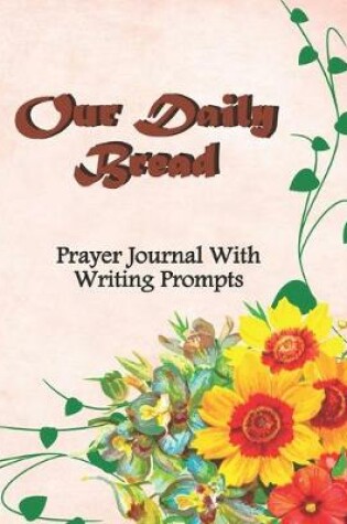 Cover of Our Daily Bread Prayer Journal With Writing Prompts