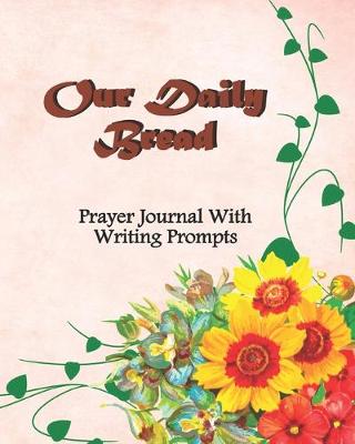 Book cover for Our Daily Bread Prayer Journal With Writing Prompts