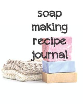 Book cover for Soap Making Recipe Journal