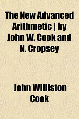 Book cover for The New Advanced Arithmetic - By John W. Cook and N. Cropsey