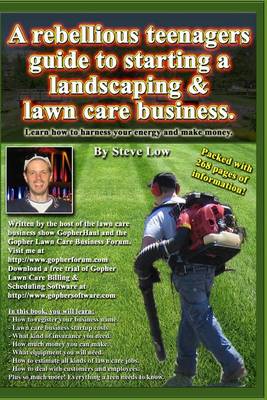 Book cover for A Rebellious Teenagers Guide To Starting A Landscaping & Lawn Care Business.