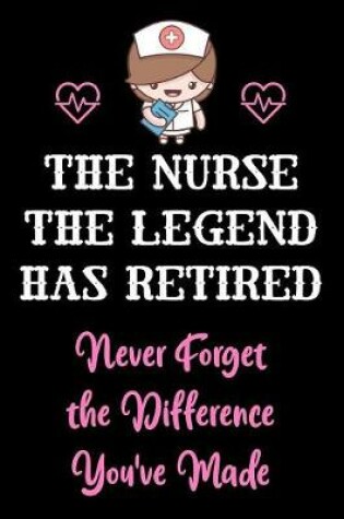 Cover of The Nurse The Legend Has Retired - Never Forget The Difference You've Made