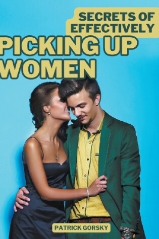 Cover of Secrets of Effectively Picking Up Women