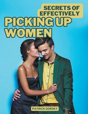 Book cover for Secrets of Effectively Picking Up Women