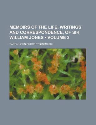 Book cover for Memoirs of the Life, Writings and Correspondence, of Sir William Jones (Volume 2)