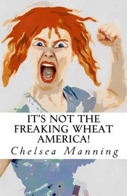 Book cover for It's Not The Freaking Wheat America!